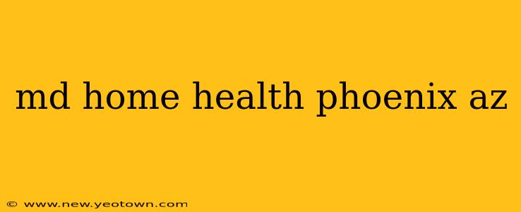 md home health phoenix az