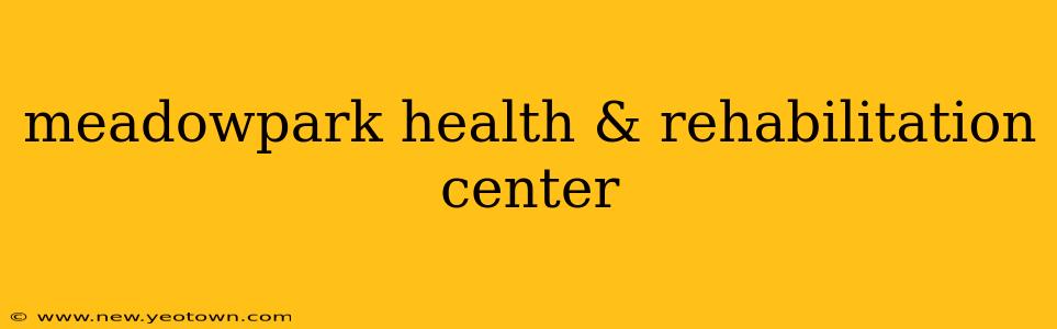 meadowpark health & rehabilitation center