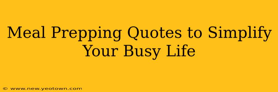 Meal Prepping Quotes to Simplify Your Busy Life