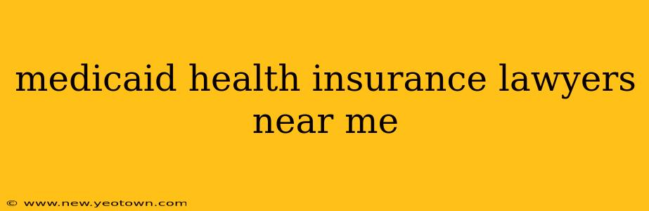 medicaid health insurance lawyers near me