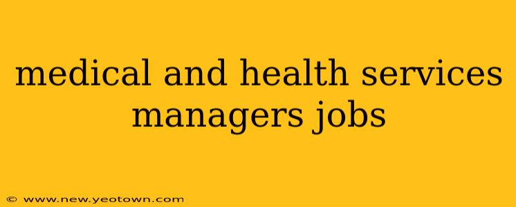 medical and health services managers jobs