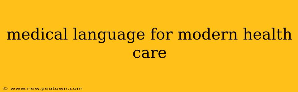 medical language for modern health care