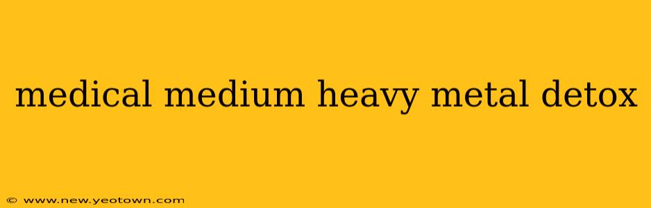 medical medium heavy metal detox