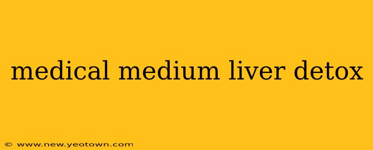 medical medium liver detox