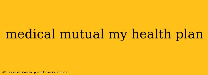 medical mutual my health plan