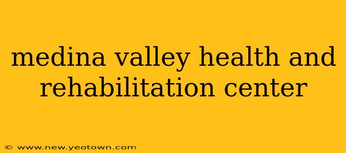 medina valley health and rehabilitation center