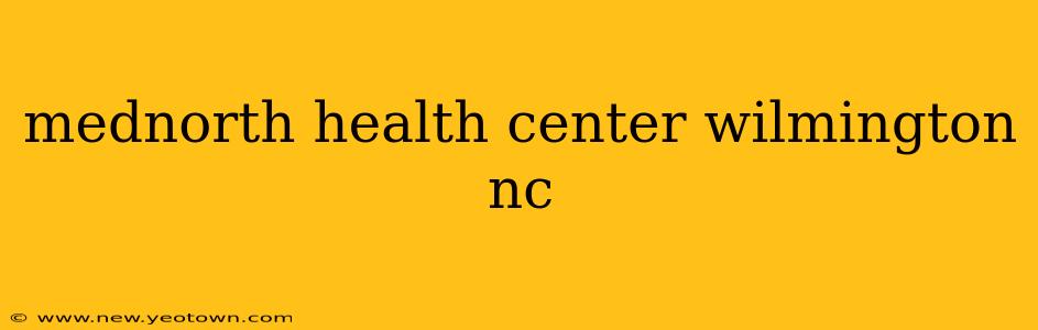 mednorth health center wilmington nc