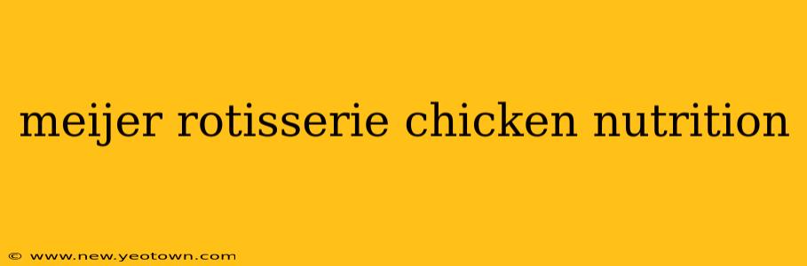 meijer rotisserie chicken nutrition