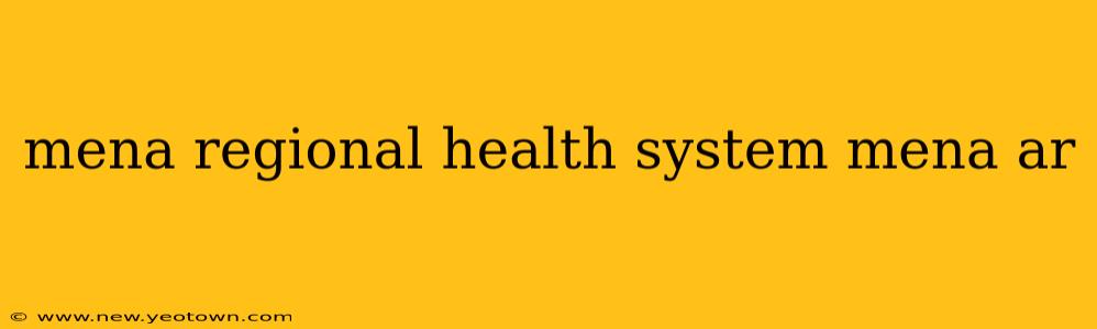 mena regional health system mena ar