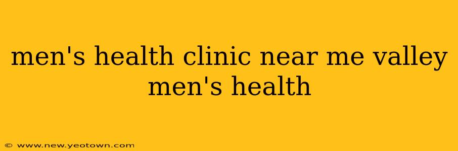 men's health clinic near me valley men's health