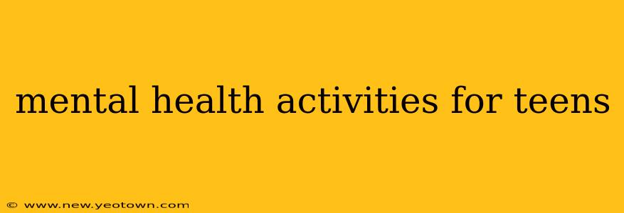 mental health activities for teens