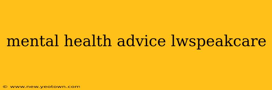 mental health advice lwspeakcare