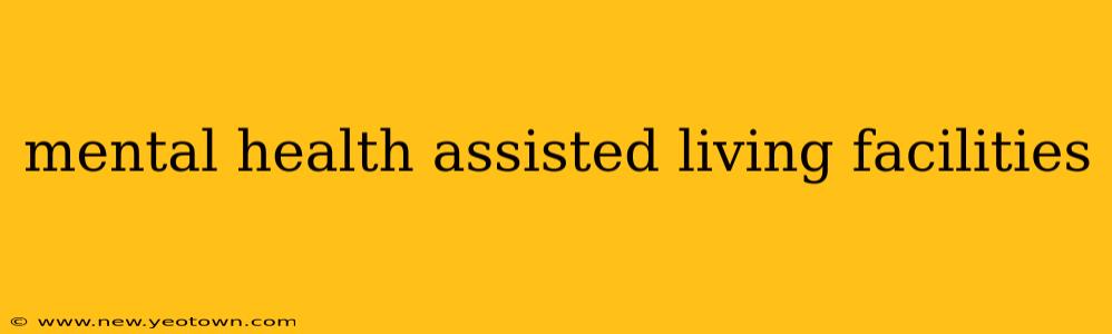 mental health assisted living facilities