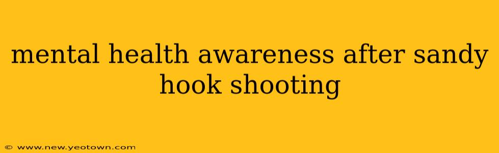 mental health awareness after sandy hook shooting