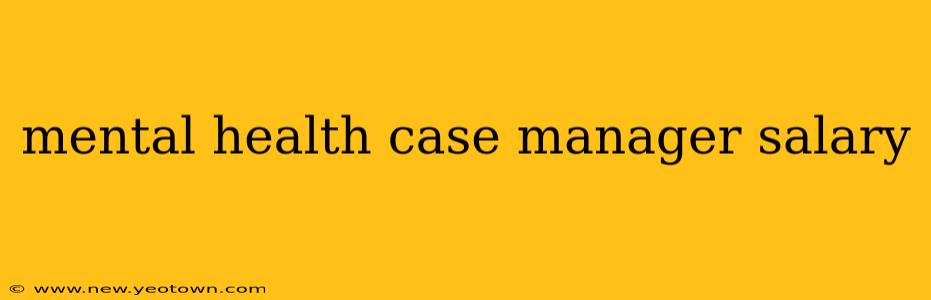 mental health case manager salary