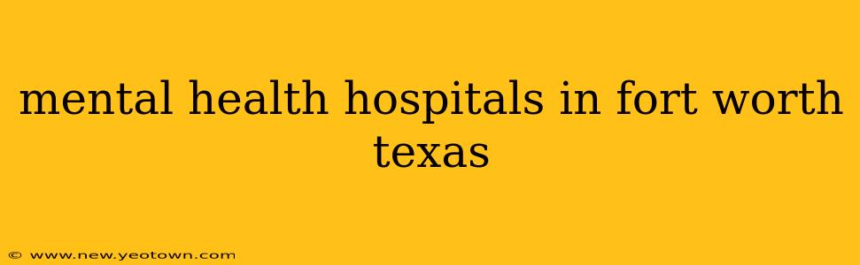mental health hospitals in fort worth texas