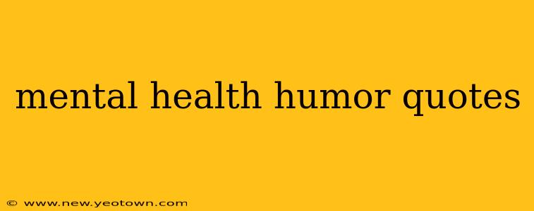 mental health humor quotes