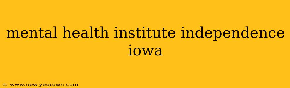 mental health institute independence iowa