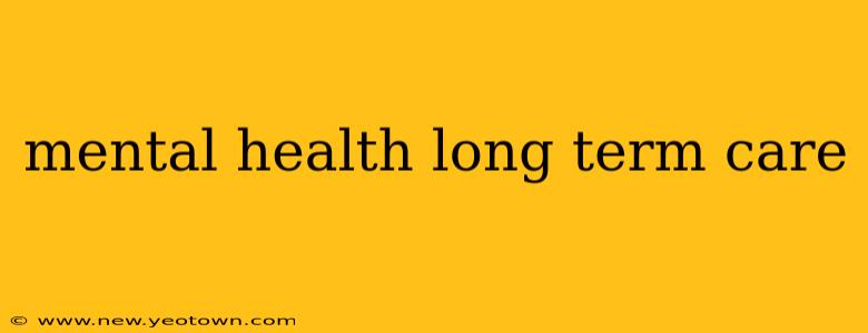 mental health long term care