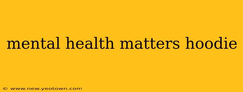 mental health matters hoodie