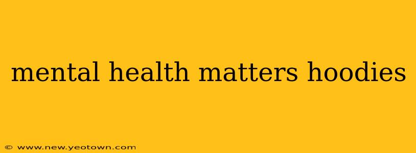 mental health matters hoodies
