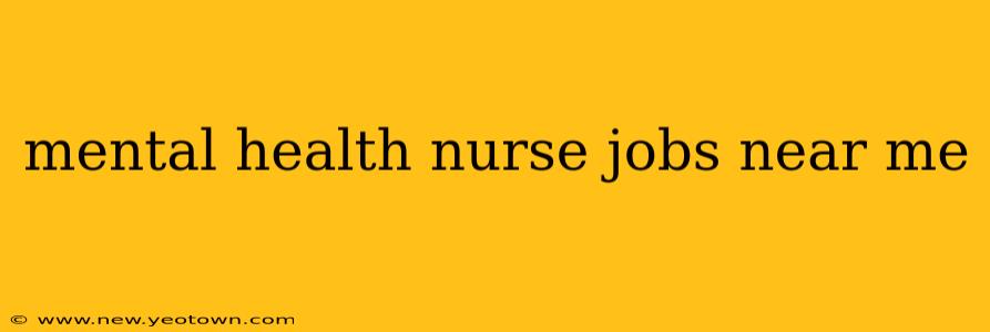 mental health nurse jobs near me