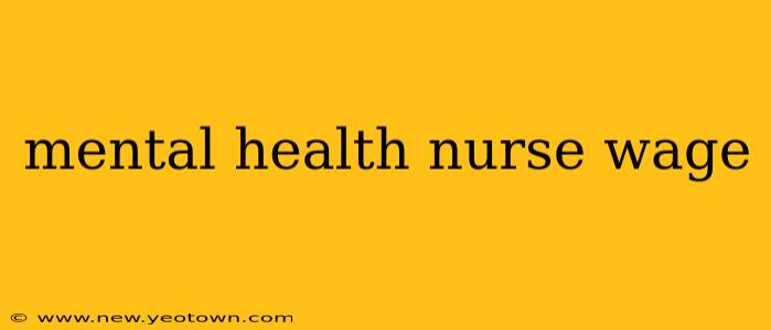 mental health nurse wage