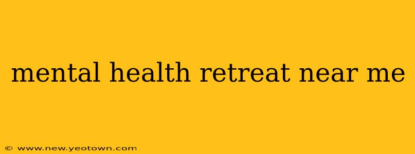 mental health retreat near me