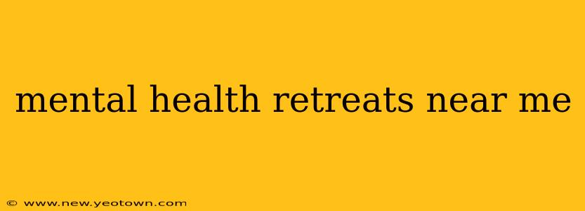 mental health retreats near me