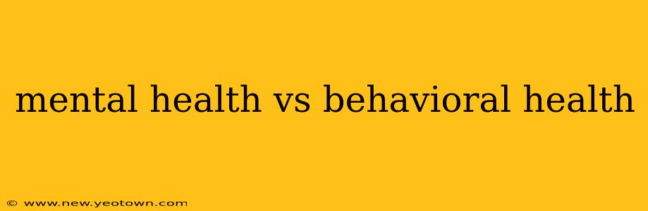 mental health vs behavioral health