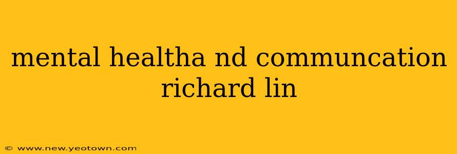 mental healtha nd communcation richard lin