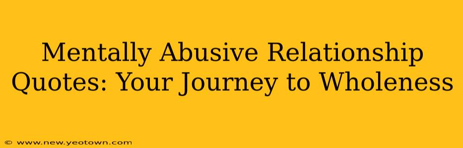 Mentally Abusive Relationship Quotes: Your Journey to Wholeness