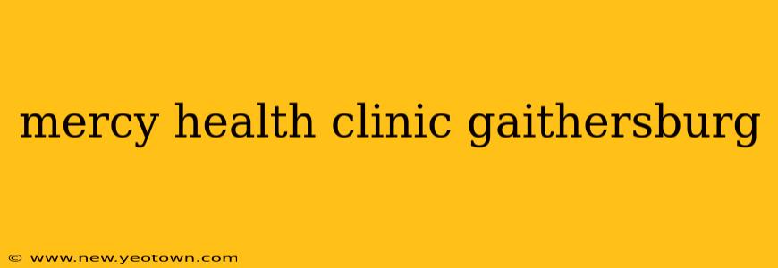 mercy health clinic gaithersburg