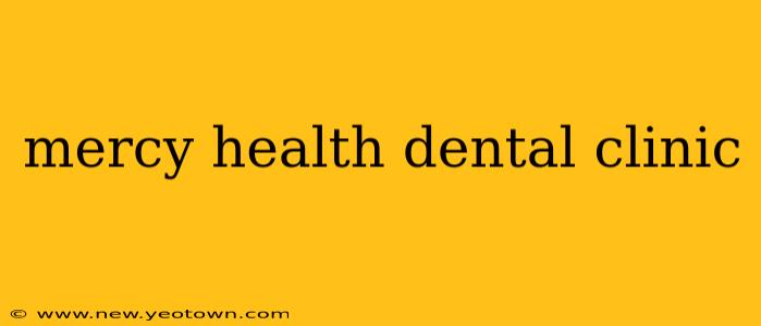 mercy health dental clinic
