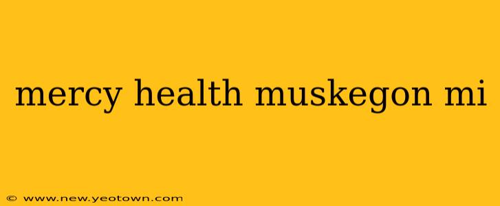 mercy health muskegon mi