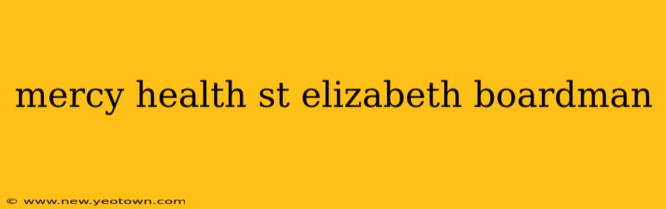 mercy health st elizabeth boardman