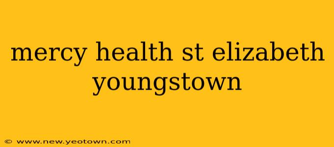 mercy health st elizabeth youngstown