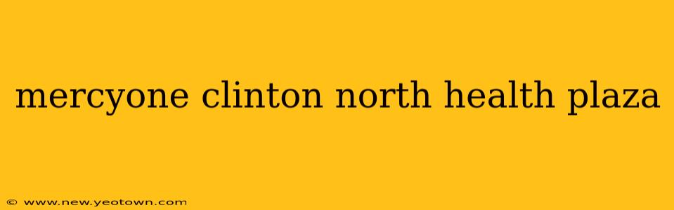 mercyone clinton north health plaza