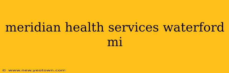 meridian health services waterford mi