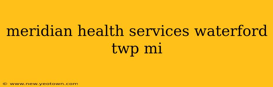 meridian health services waterford twp mi