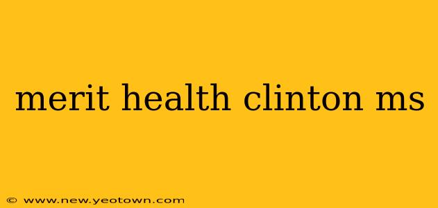 merit health clinton ms