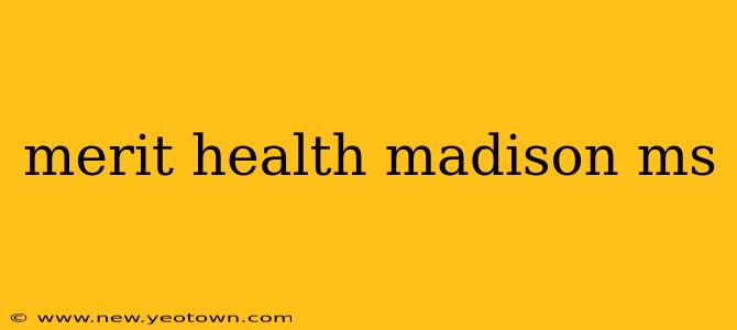 merit health madison ms