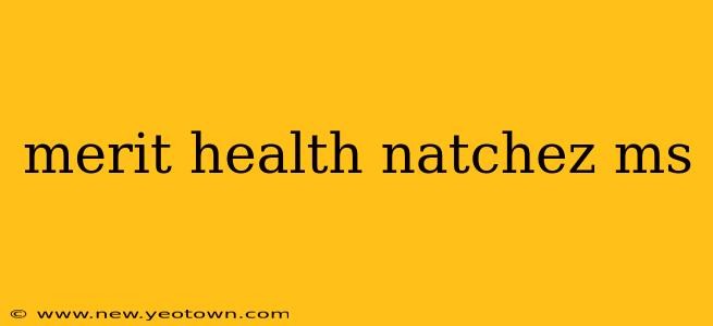merit health natchez ms