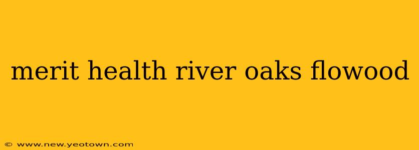 merit health river oaks flowood