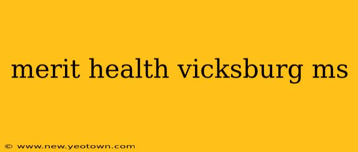 merit health vicksburg ms