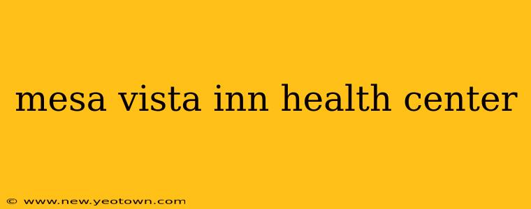 mesa vista inn health center