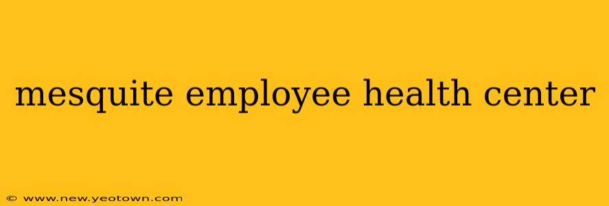 mesquite employee health center