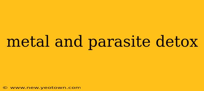 metal and parasite detox