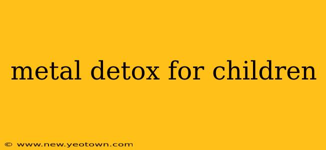 metal detox for children