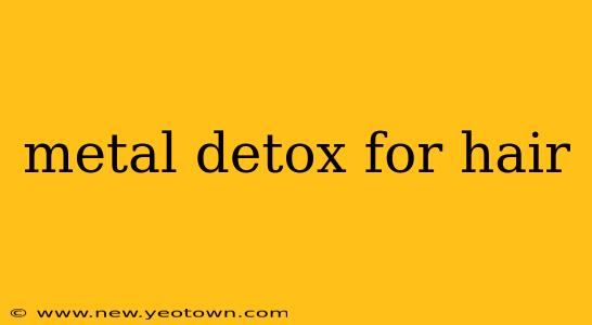 metal detox for hair